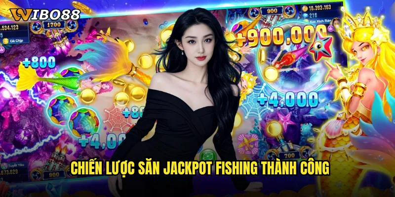 Jackpot Fishing WIBO88 cơ hội trúng thưởng tỷ đồng trong tầm tay 3 Chiến lược săn jackpot fishing thành công