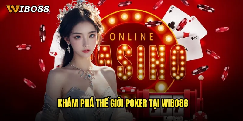 Khám phá thế giới Poker tại WIBO88