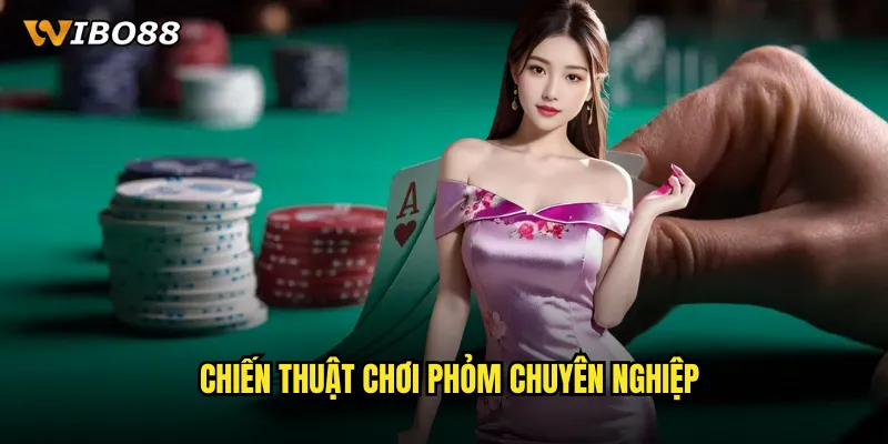 Chiến thuật chơi Phỏm chuyên nghiệp