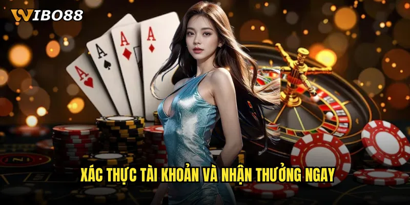 Đăng Ký WIBO88 Nhanh Như Chớp Nhận Ngay Bonus 500K Miễn Phí 3 Xác thực tài khoản và nhận thưởng ngay