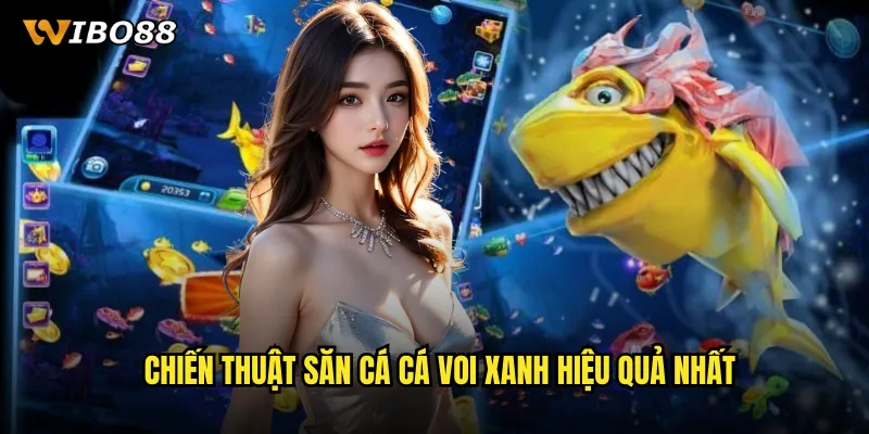 Chiến Thuật Săn Cá Cá Voi Xanh Hiệu Quả Nhất