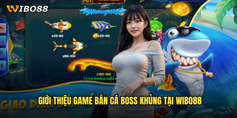 Giới thiệu game Bắn cá Boss khủng tại WIBO88