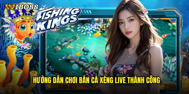 Bắn cá xèng live WIBO88 trải nghiệm thực tế với dealer xinh đẹp 3 Hướng dẫn chơi bắn cá xèng live thành công