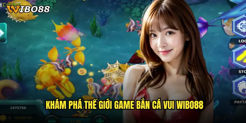Game bắn cá vui WIBO88 giải trí thư giãn cùng những phút giây tuyệt vời 2 Khám phá thế giới game bắn cá vui WIBO88